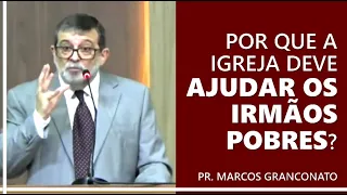 Por que a igreja deve ajudar os irmãos pobres? - Pr. Marcos Granconato