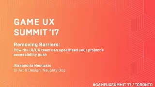 Game UX Summit ’17 | Alex Neonakis Naughty Dog | How UX Can Spearhead your Accessibility Push