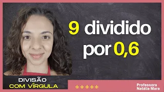 "9/0,6" "9:0,6" "Dividir 9 por 0,6" "9 dividido por 0,6" "9%0,6" "Divisão com vírgula” "matemática"