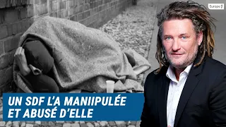 Olivier Delacroix (Libre antenne) - Un SDF l'a manipulée et a abusé d'elle