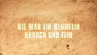 Sie war ein Blümlein hübsch und fein - Wilhelm Busch (Gedicht)