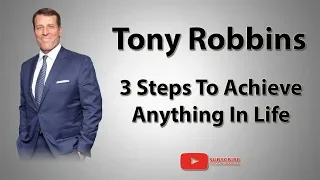 Tony Robbins | 3 Steps To Achieve Anything In Life
