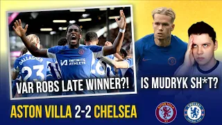 ASTON VILLA 2-2 CHELSEA | VAR ROBS DISASI LAST MIN WINNER!? | IS MUDRYK SH*T? | GALLAGHER WORLDIE!