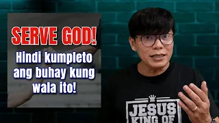 Serve God! Hindi Kumpleto ang Buhay kung Wala Ito