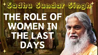 Sadhu Sundar Singh II The Role of Women in the Last Days