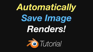 [3.3] Blender Tutorial: Automatically Save Image Renders