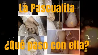 La Pascualita ¿Qué paso con ella?