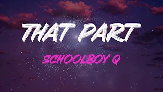 Schoolboy Q - That Part Lyrics | Me No Conversate With The Fake, That Part