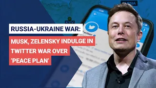 Russia-Ukraine War: Musk, Zelensky Indulge In Twitter War Over ‘Peace Plan’ | BOOM