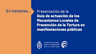 Guía de actuación de los Mecanismos Locales de Prevención de la Tortura en manifestaciones públicas.
