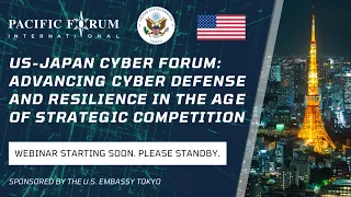 US-Japan Cyber Forum: Advancing Cyber Defense and Resilience in the Age of Strategic Competition