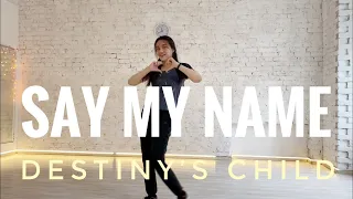 SAY MY NAME - DESTINY'S CHILD choreography BY DANA ALEXA