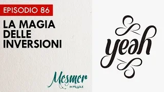 La magia delle inversioni - Mesmer in pillole 086