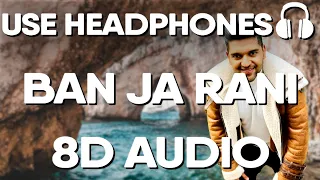 Ban Ja Rani (8D AUDIO) - Guru Randhawa (Latest Hindi Songs)