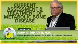 Current Assessment & Treatment of Metabolic Bone Disease - John R  Dimar, II, MD