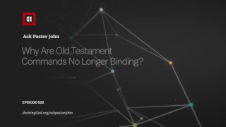 Why Are Old Testament Commands No Longer Binding?