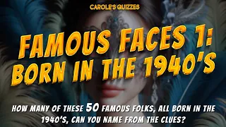 Famous Faces 1: Born In The 1940's - Use The Clues To Name The Celebs!