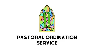 PASTORAL ORDINATION SERVICE 2022