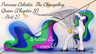 Princess Celestia: The Changeling Queen [Chapter 10 - Part 1] (Fanfic Reading - Drama/Action MLP)