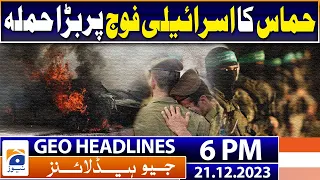 Geo Headlines 6 PM | Gaza Israel Conflict | 21 December 2023