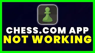 Chess com App Not Working: How to Fix Chess com App Not Working