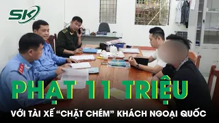 “Chặt Chém” Nữ Du Khách Hàn Quốc 2 Triệu, Tài Xế Taxi Bị Phạt 11 Triệu, Tạm Giữ Bằng Lái Xe | SKĐS