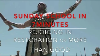 Sunday School in 7minutes: REJOICING IN RESTORATION/More than Good