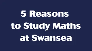 5 Reasons to Study Maths at Swansea