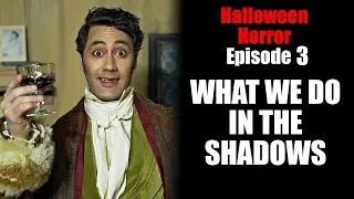 Halloween Horror Episode 3: What We Do In The Shadows