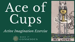 Ace of Cups - Tarot Active Imagination Meditation Exercise - Engaging with Feeling