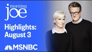 Watch Morning Joe Highlights: August 3rd | MSNBC