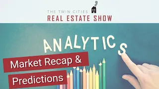 Twin Cities Real Estate Show: 2021 Market Recap and 2022 Predictions