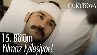 Yılmaz iyileşiyor! - Bir Zamanlar Çukurova 15. Bölüm