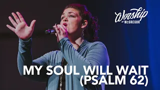 My Soul Will Wait (Psalm 62) // Worship at McGregor