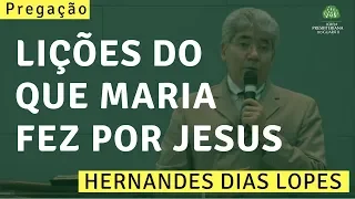 Lições do que Maria fez por Jesus | Hernandes Dias Lopes