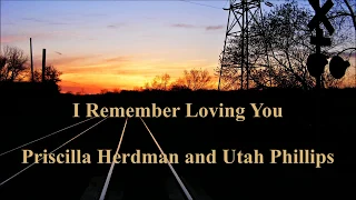 I Remember Loving You Priscilla Herdman and Utah Phillips