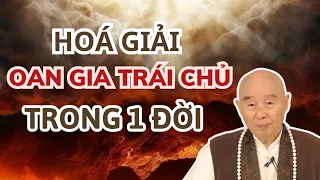 Hoá Giải Oan Gia Trái Chủ Trong Thân - Ân Sư HT.Tịnh Không