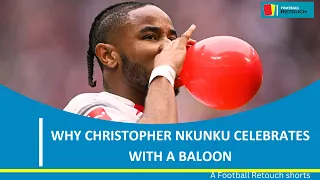 Why Christopher Nkunku celebrates with a balloon