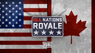 GLL Nations Royale: PUBG - Round 1 - 🇺🇸 USA vs 🇨🇦 Canada