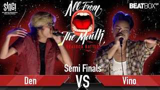 Den vs Vino | All From The Mouth Beatbox Battle | Semi Finals