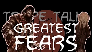 Trope Talk: Greatest Fears