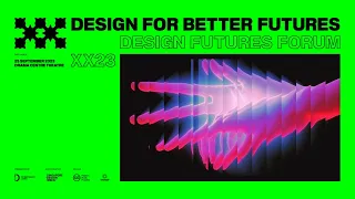 Design Futures Forum 2023: Design for Better Futures (Highlights)