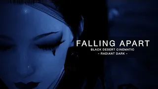 Falling Apart | Black Desert Cinematic [ Radiant Dark ] [Part 1.1]