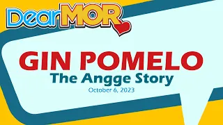 Dear MOR: "Gin Pomelo" The Angge Story 10-06-23