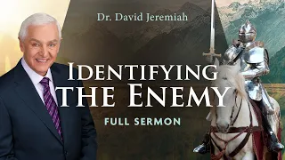 Identifying the Enemy | Dr. David Jeremiah | Ephesians 6:10-12