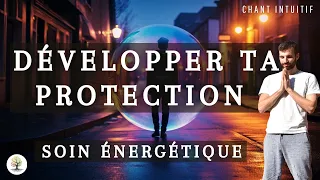 Développer ta protection énergétique - Soin énergétique