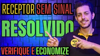 RECEPTOR SEM SINAL - VERIFIQUE ISSO ANTES