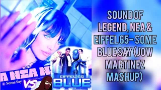 Sound of legend, Nea & Eiffel 65- Some Blue Say (J0W MARTINEZ Mashup)