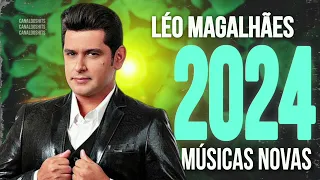 LÉO MAGALHÃES - CD NOVO 2024 - AS MELHORES - EP NOVO - AGORA SOMOS EX