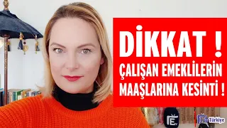 ÇALIŞAN EMEKLİLER DİKKAT !  MAAŞINIZDAN NE KADAR KESİLECEK ?